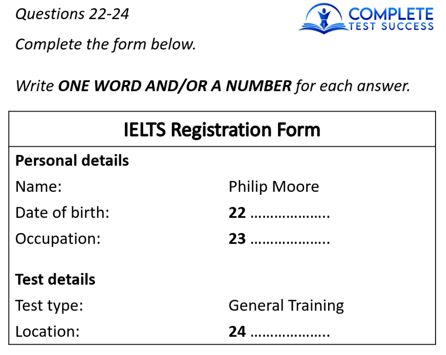 This IELTS Listening test question type is referred to as a Form Completion Question.